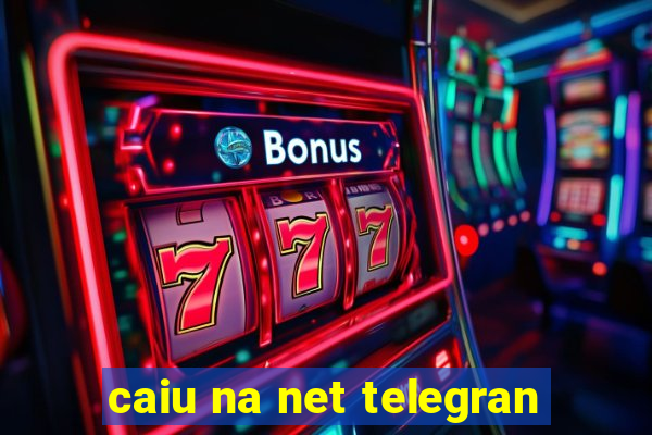 caiu na net telegran